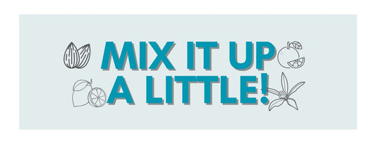 Mix it up a little!